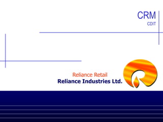 CRM
CDIT

Reliance Retail
Reliance Industries Ltd.

 