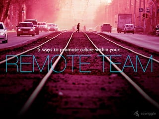 Building Culture in a Remote Team