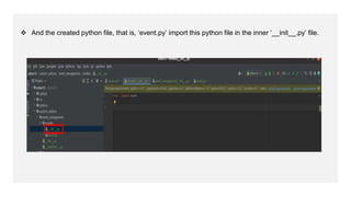  And the created python file, that is, ‘event.py’ import this python file in the inner ‘__init__.py’ file.
 