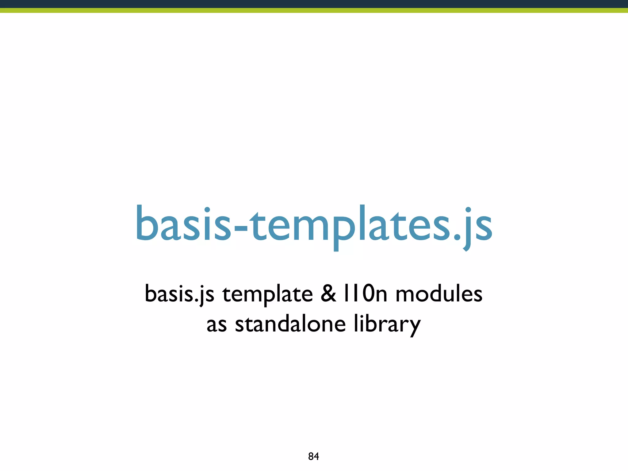 basis-templates.js
basis.js template & l10n modules
as standalone library

84

 