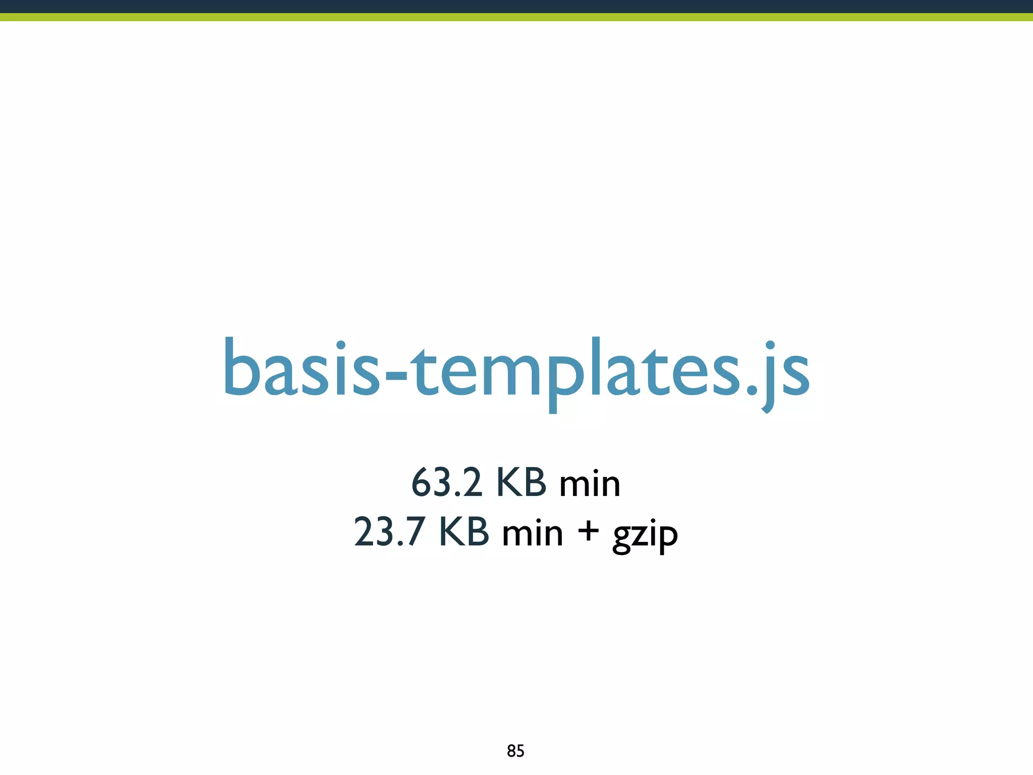 basis-templates.js
63.2 KB min
23.7 KB min + gzip

85

 