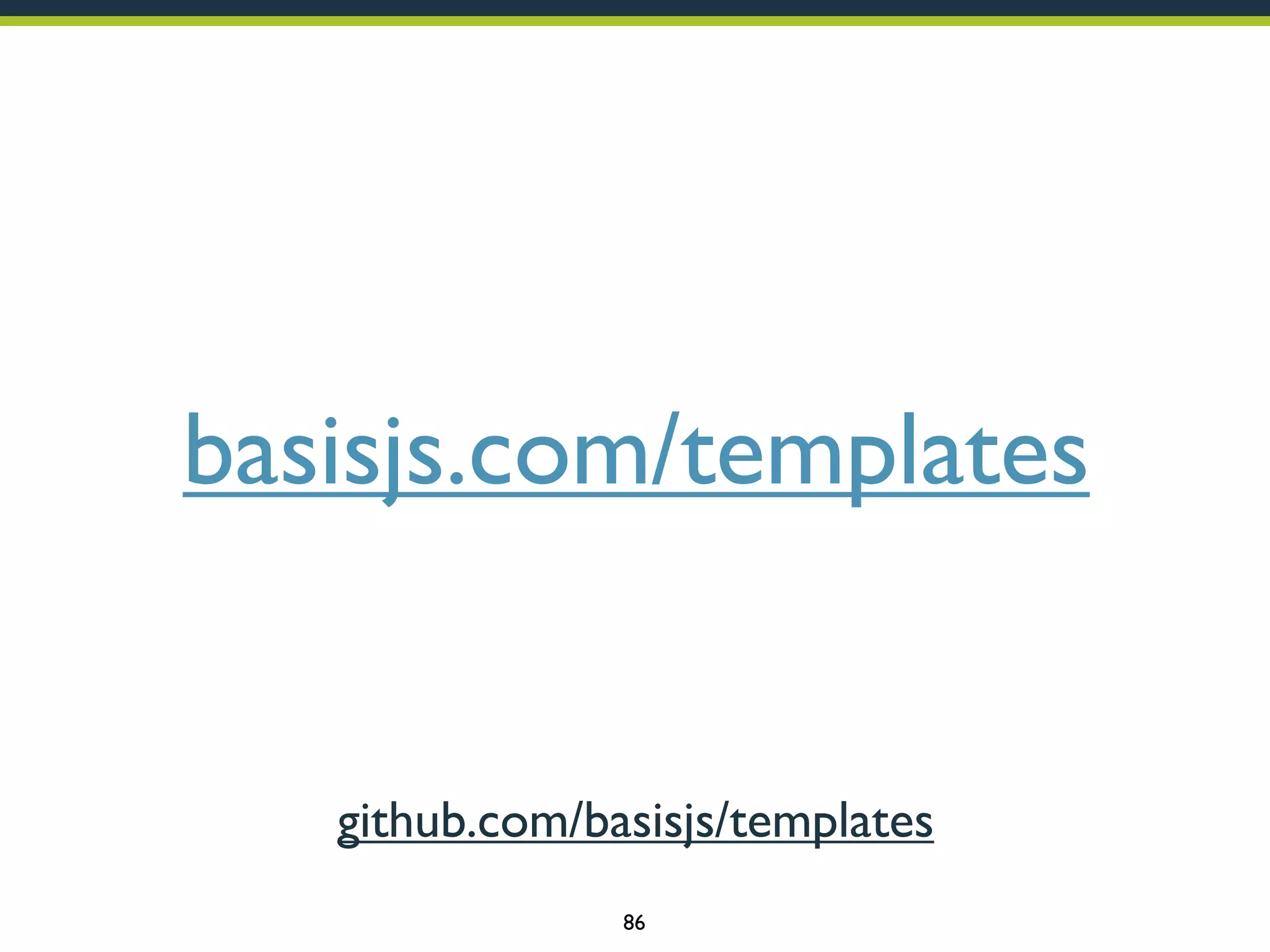 basisjs.com/templates

github.com/basisjs/templates
86

 
