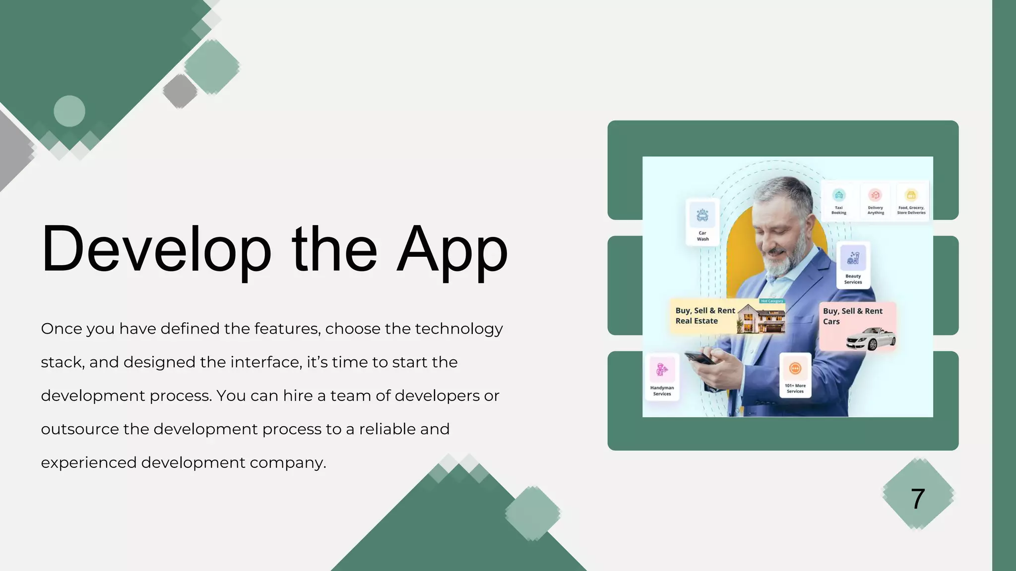 Develop the App
Once you have defined the features, choose the technology
stack, and designed the interface, it’s time to start the
development process. You can hire a team of developers or
outsource the development process to a reliable and
experienced development company.
7
It is mostly presented before an
audience.
2021
 