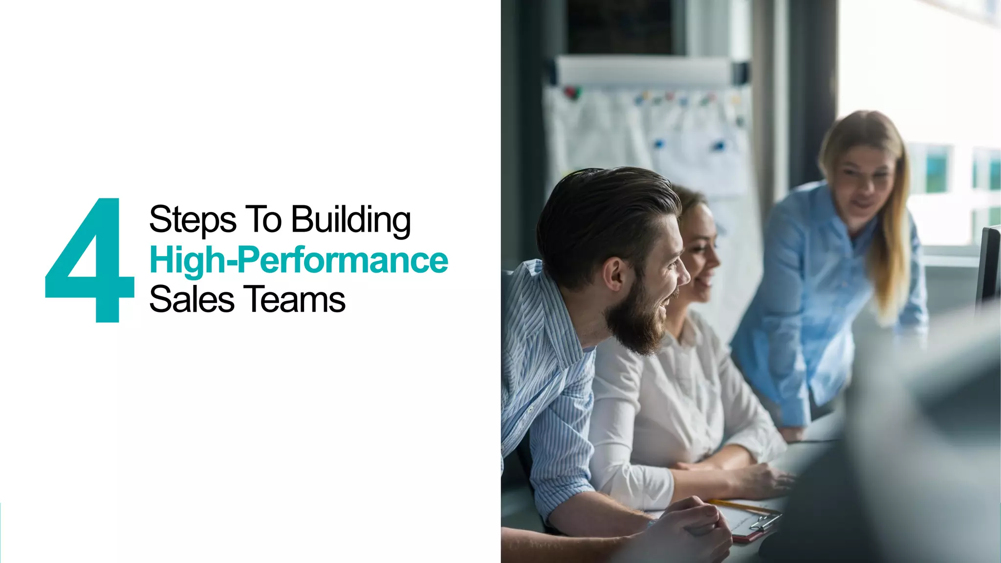 How To Build High-Performance Sales Teams
4
Steps To Building
High-Performance
Sales Teams
 