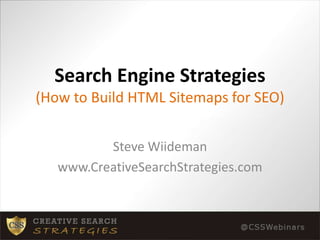 Search Engine Strategies(How to Build HTML Sitemaps for SEO) Steve Wiideman www.CreativeSearchStrategies.com 