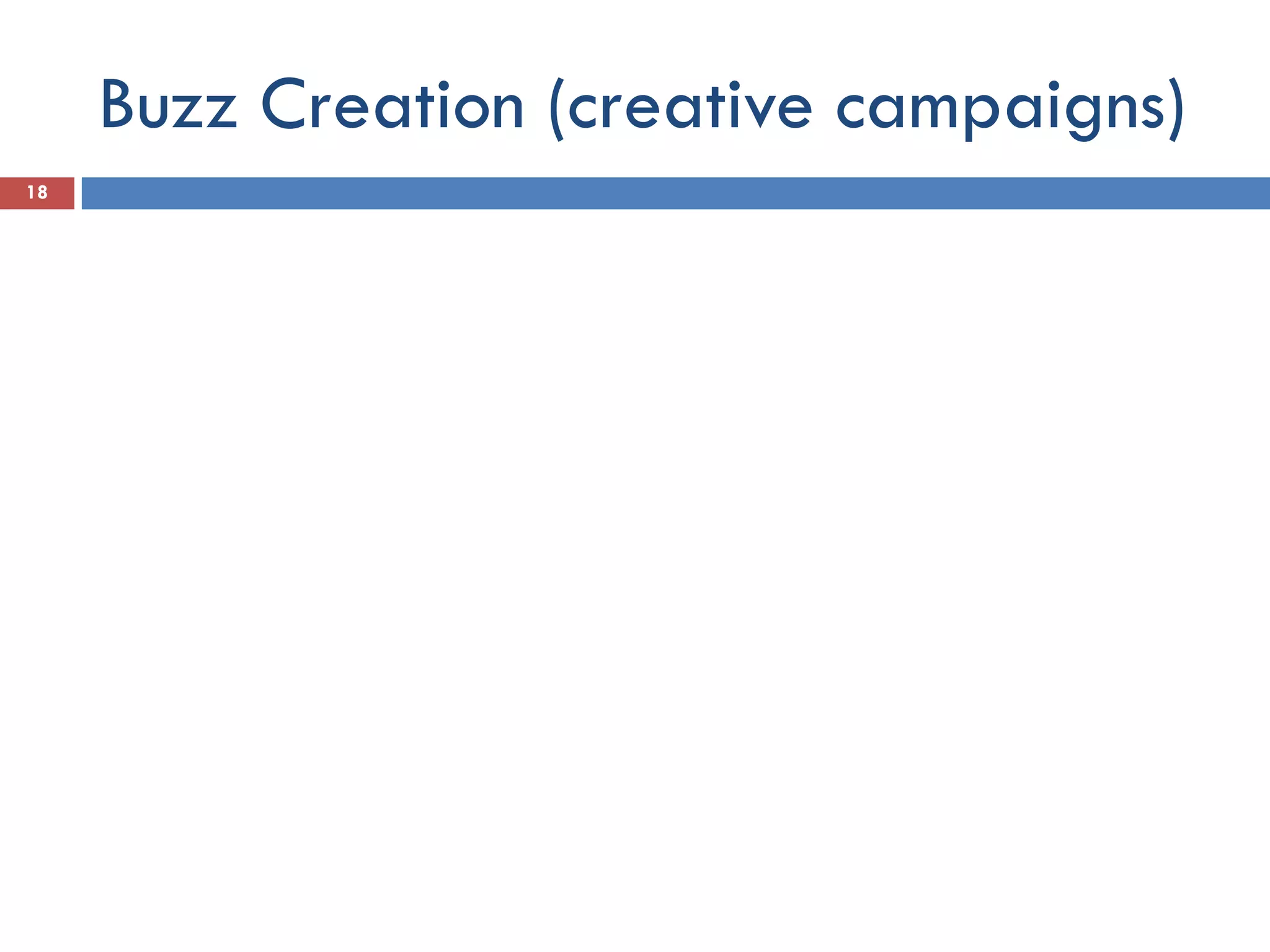 Buzz Creation (creative campaigns)
18
 