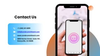 Contact Us
+1 (240) 241-6899
www.cerebruminfotech.com
5858 Horton Street, Suite 101,
Emeryville, CA 94608
info@cerebruminfotech.com
 