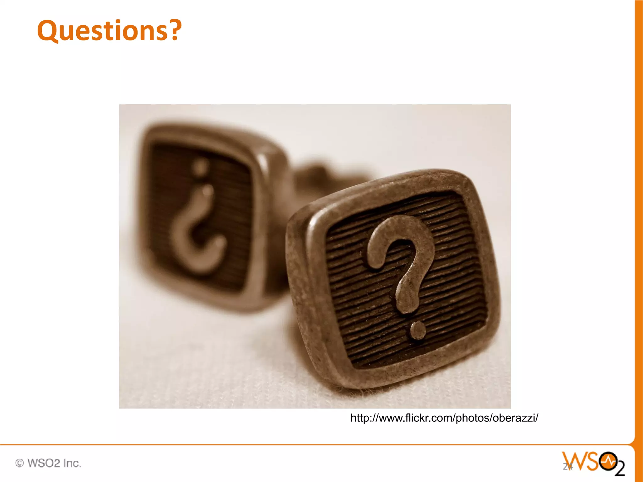 Questions?




             http://www.flickr.com/photos/oberazzi/



                                                      24
 