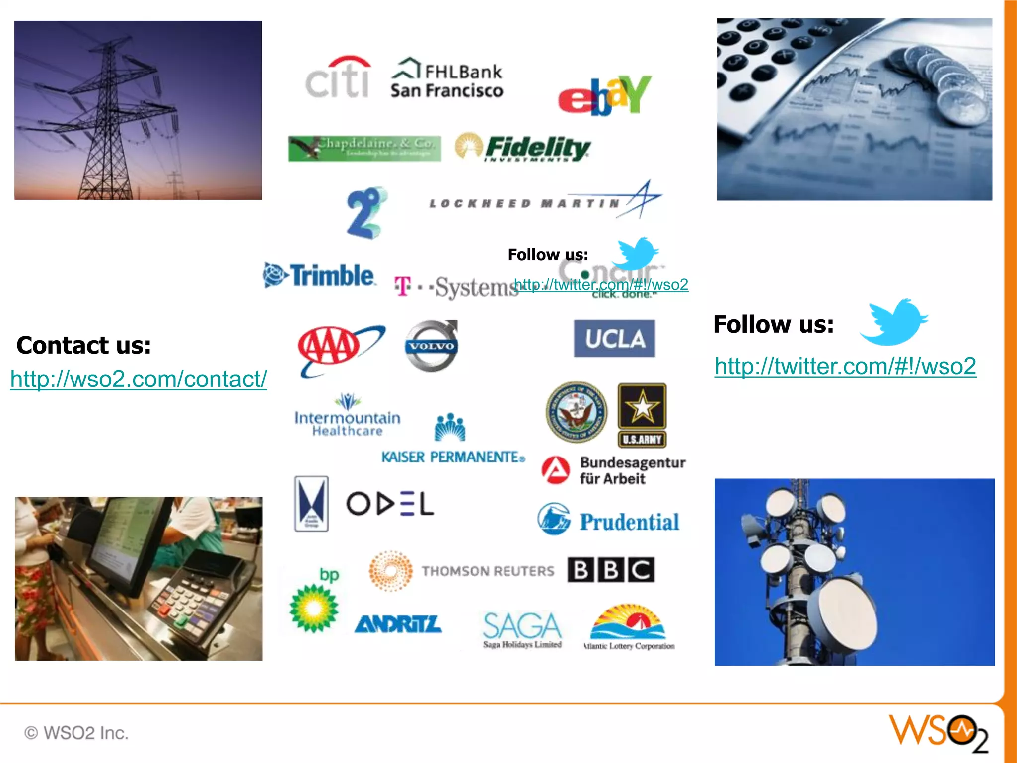 Follow us:
                           http://twitter.com/#!/wso2

                                                        Follow us:
Contact us:
                                                        http://twitter.com/#!/wso2
http://wso2.com/contact/
 