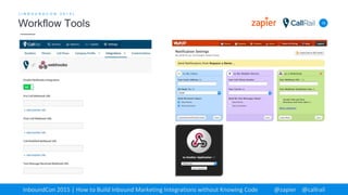 19
[ I N B O U N D C O N 2 0 1 5 ]
Workflow Tools
InboundCon 2015 | How to Build Inbound Marketing Integrations without Knowing Code @zapier @callrail
 