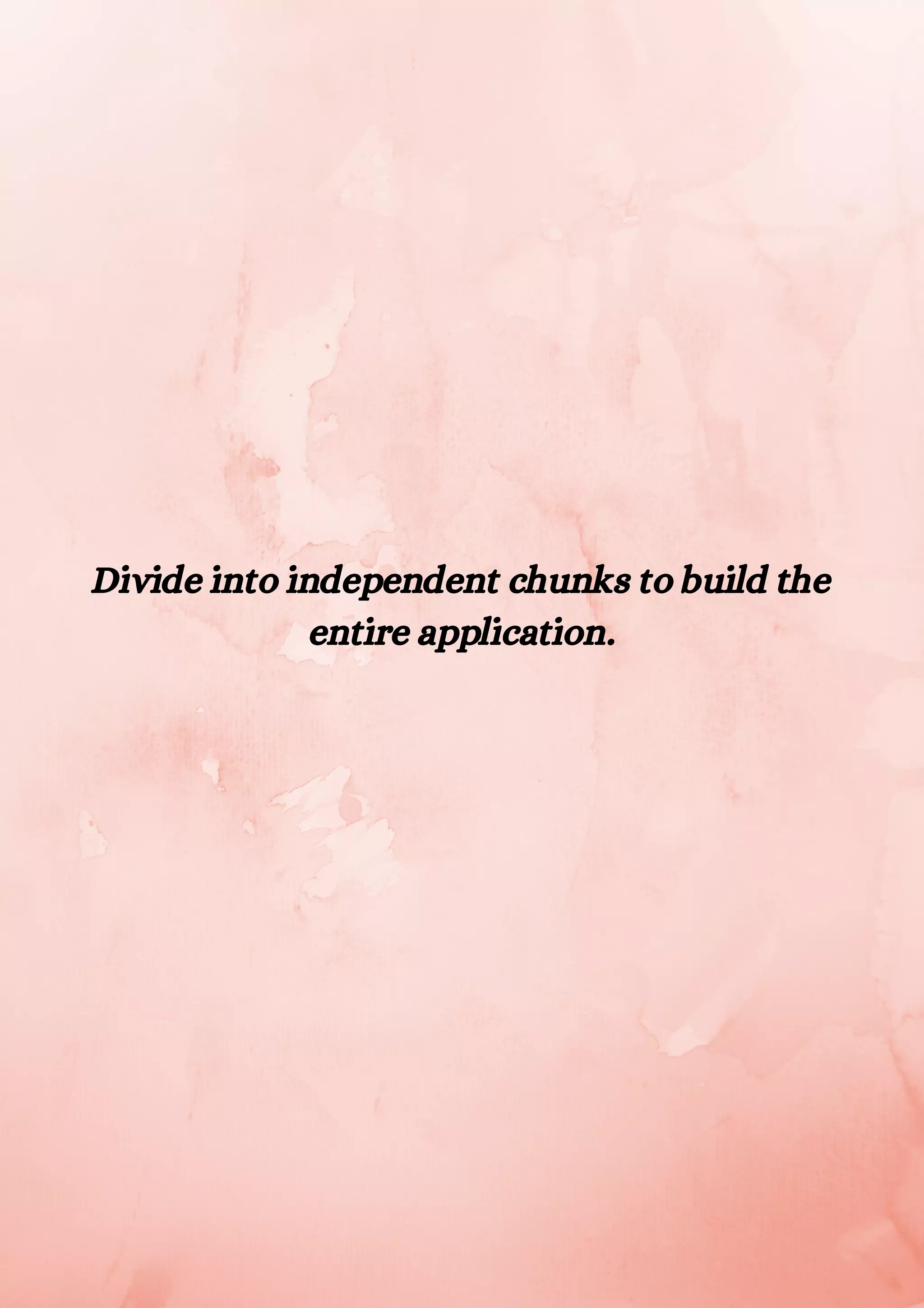 Divide into independent chunks to build the entire application. 