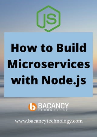 How to Build
Microservices
with Node.js
www.bacancytechnology.com
 