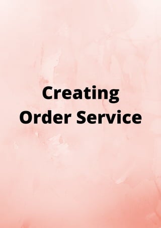 Creating
Order Service
 