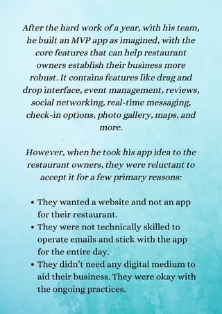 They wanted a website and not an app
for their restaurant.
They were not technically skilled to
operate emails and stick w...