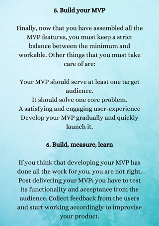5. Build your MVP
Finally, now that you have assembled all the
MVP features, you must keep a strict
balance between the mi...
