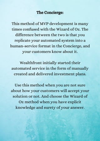 The Concierge:
This method of MVP development is many
times confused with the Wizard of Oz. The
difference between the two...