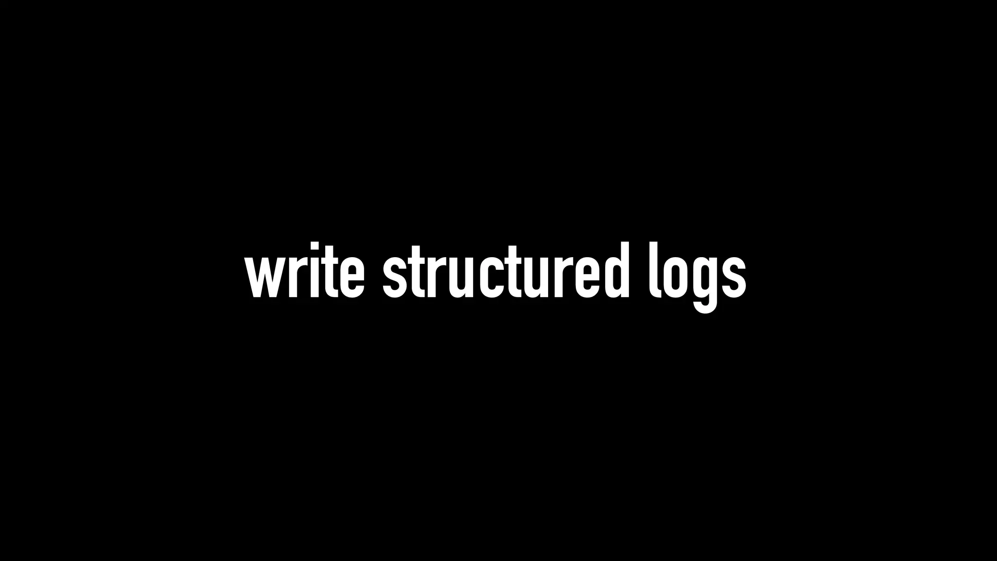 write structured logs
 