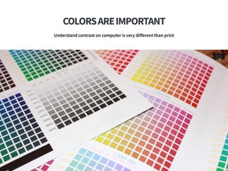 COLORSAREIMPORTANT
Understand contrast on computer is very different than print
40
 
