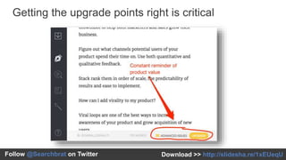 #INBOUND14Follow @Searchbrat on Twitter
Getting the upgrade points right is critical
 