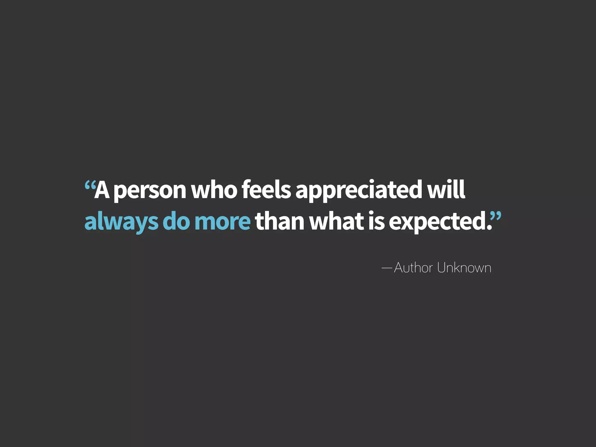 How to Build Productivity Through Reward and Recognition 
“A person who feels appreciated will 
always do more than what is expected.” 
—Author Unknown 
bamboohr.com cornerstoneondemand.com 
 