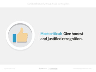 How to Build Productivity Through Reward and Recognition 
Most critical: Give honest 
and justified recognition. 
bamboohr...