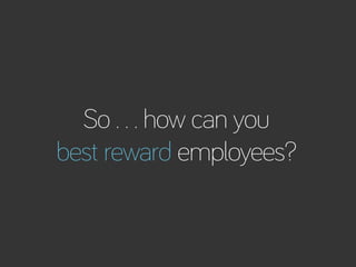 How to Build Productivity Through Reward and Recognition 
So . . . how can you 
best reward employees? 
bamboohr.com corne...