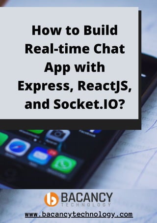How to Build
Real-time Chat
App with
Express, ReactJS,
and Socket.IO?
www.bacancytechnology.com
 