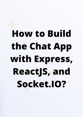 How to Build Real-time Chat App with Express, ReactJS, and Socket.IO? | PDF