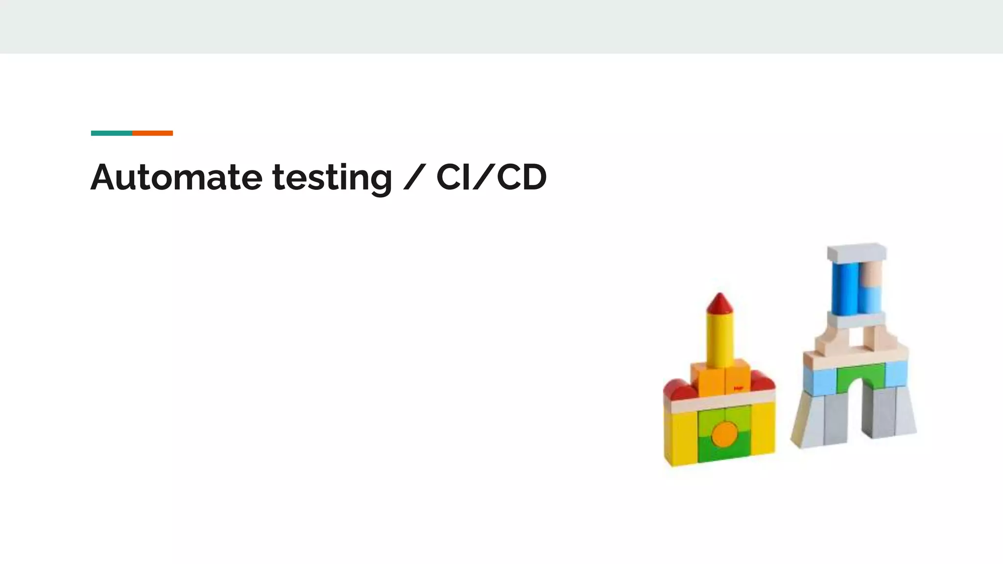 Automate testing / CI/CD
 