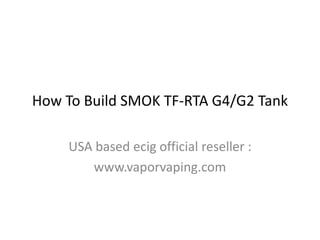 How To Build SMOK TF-RTA G4/G2 Tank
USA based ecig official reseller :
www.vaporvaping.com
 