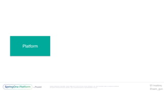 Unless otherwise indicated, these slides are © 2013-2016 Pivotal Software, Inc. and licensed under a Creative Commons
Attribution-NonCommercial license: http://creativecommons.org/licenses/by-nc/3.0/
Platform
@1mattmc
@sam_gun
 