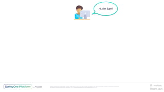 Unless otherwise indicated, these slides are © 2013-2016 Pivotal Software, Inc. and licensed under a Creative Commons
Attribution-NonCommercial license: http://creativecommons.org/licenses/by-nc/3.0/
Hi, I’m Sam!
@1mattmc
@sam_gun
 