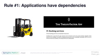 Unless otherwise indicated, these slides are © 2013-2016 Pivotal Software, Inc. and licensed under a Creative Commons
Attribution-NonCommercial license: http://creativecommons.org/licenses/by-nc/3.0/
Rule #1: Applications have dependencies
@1mattmc
@sam_gun
 