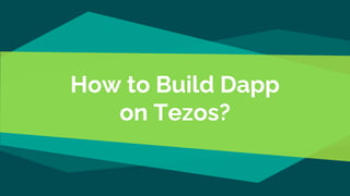 How to Build Dapp
on Tezos?
 
