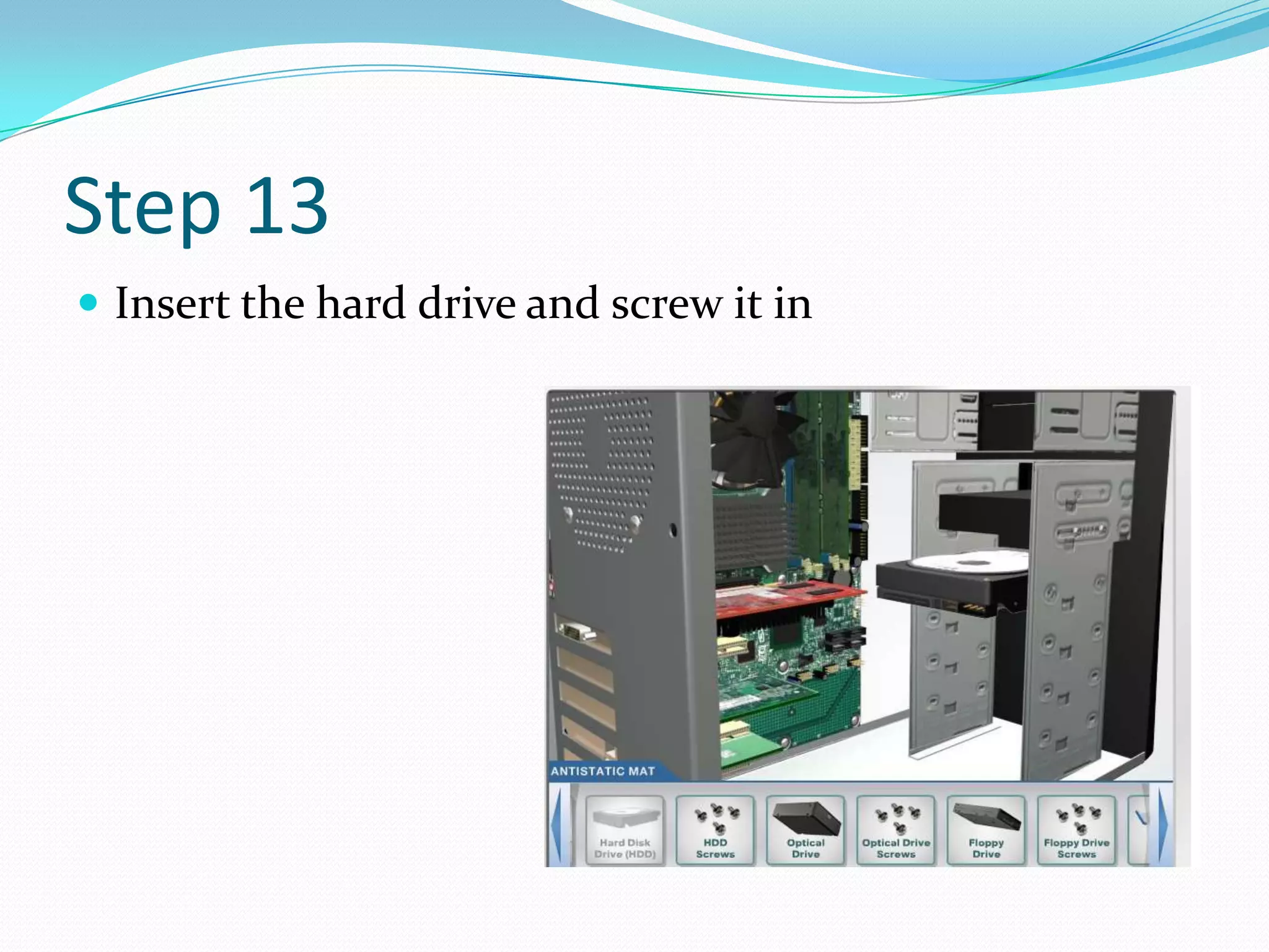 Step 13
 Insert the hard drive and screw it in
 