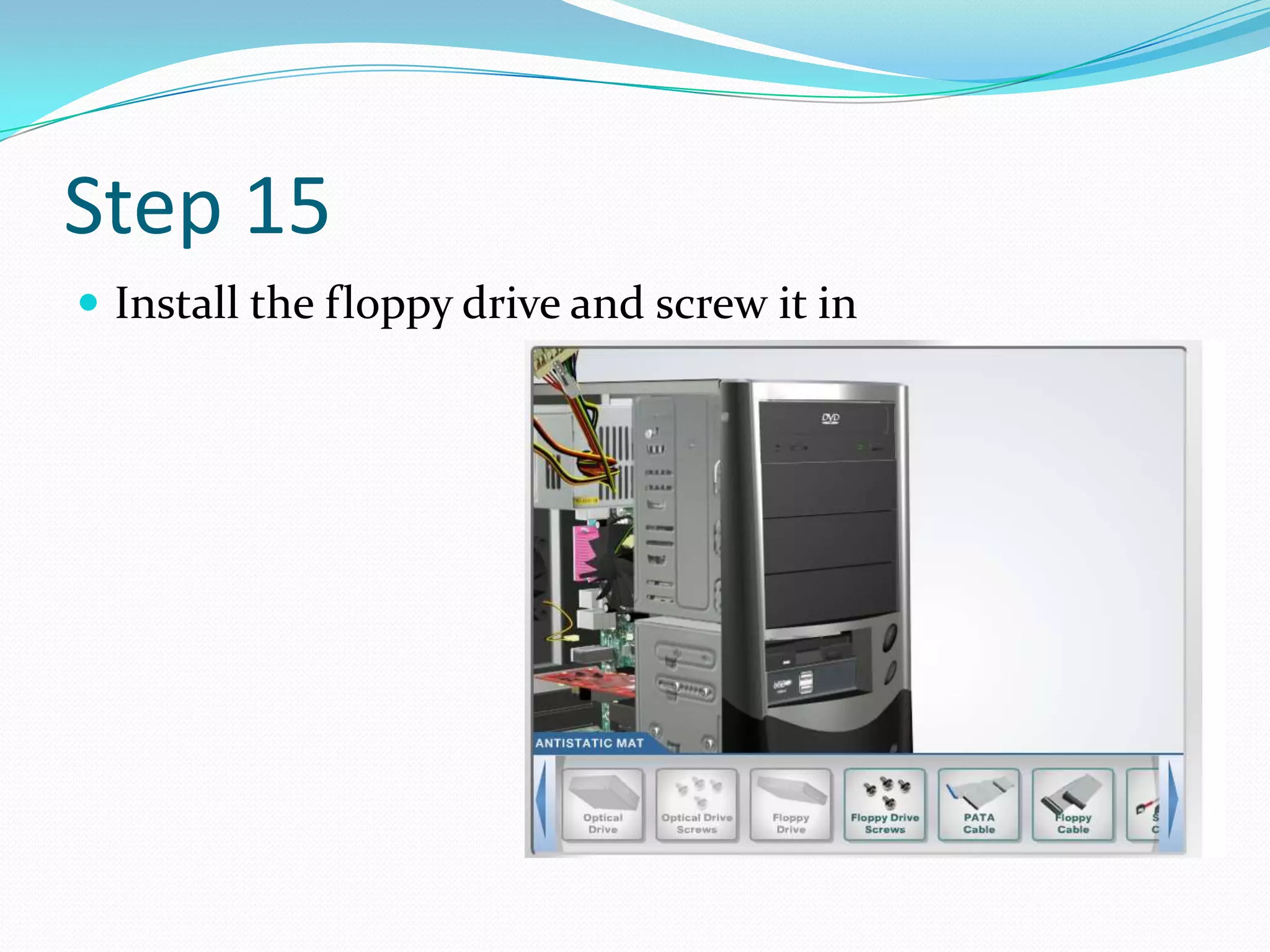 Step 15
 Install the floppy drive and screw it in
 