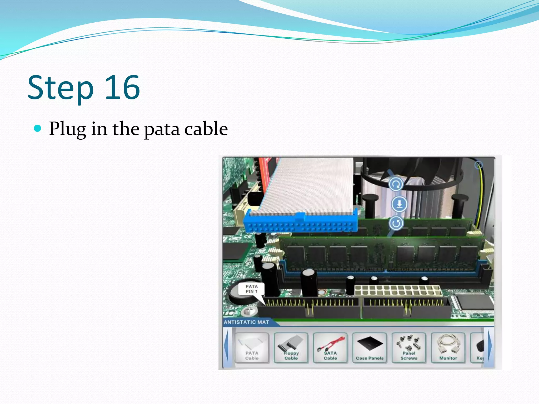 Step 16
 Plug in the pata cable
 