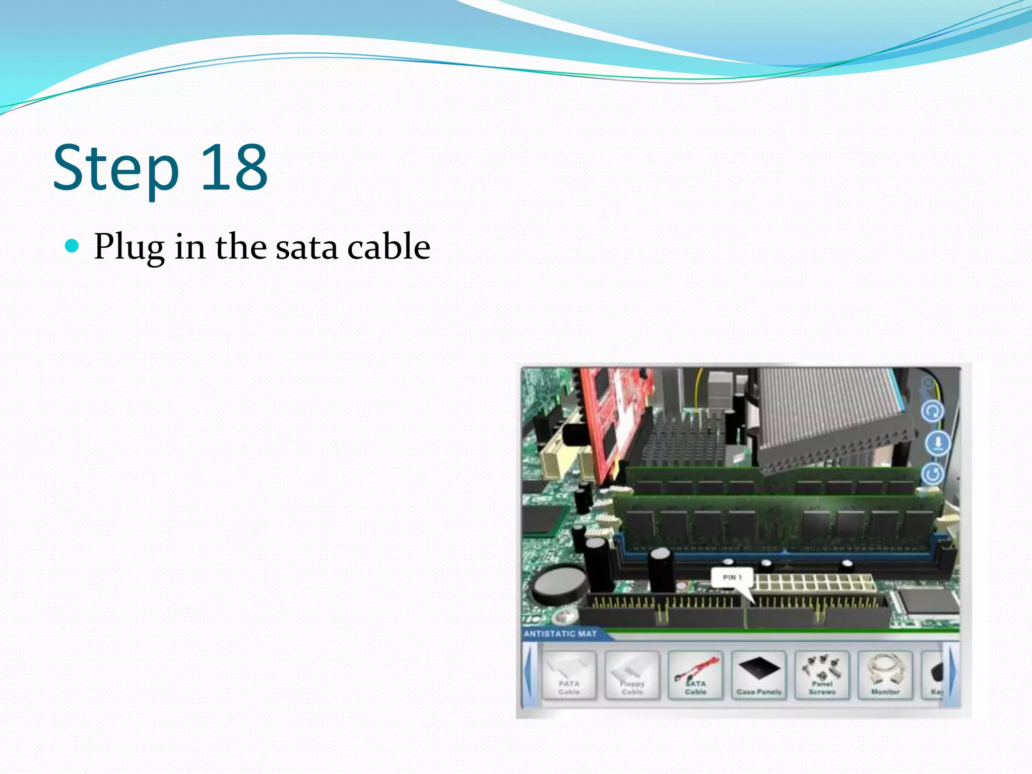 Step 18
 Plug in the sata cable
 