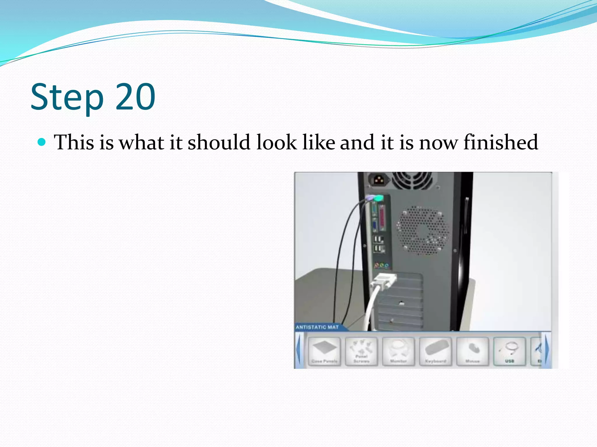 Step 20
 This is what it should look like and it is now finished
 