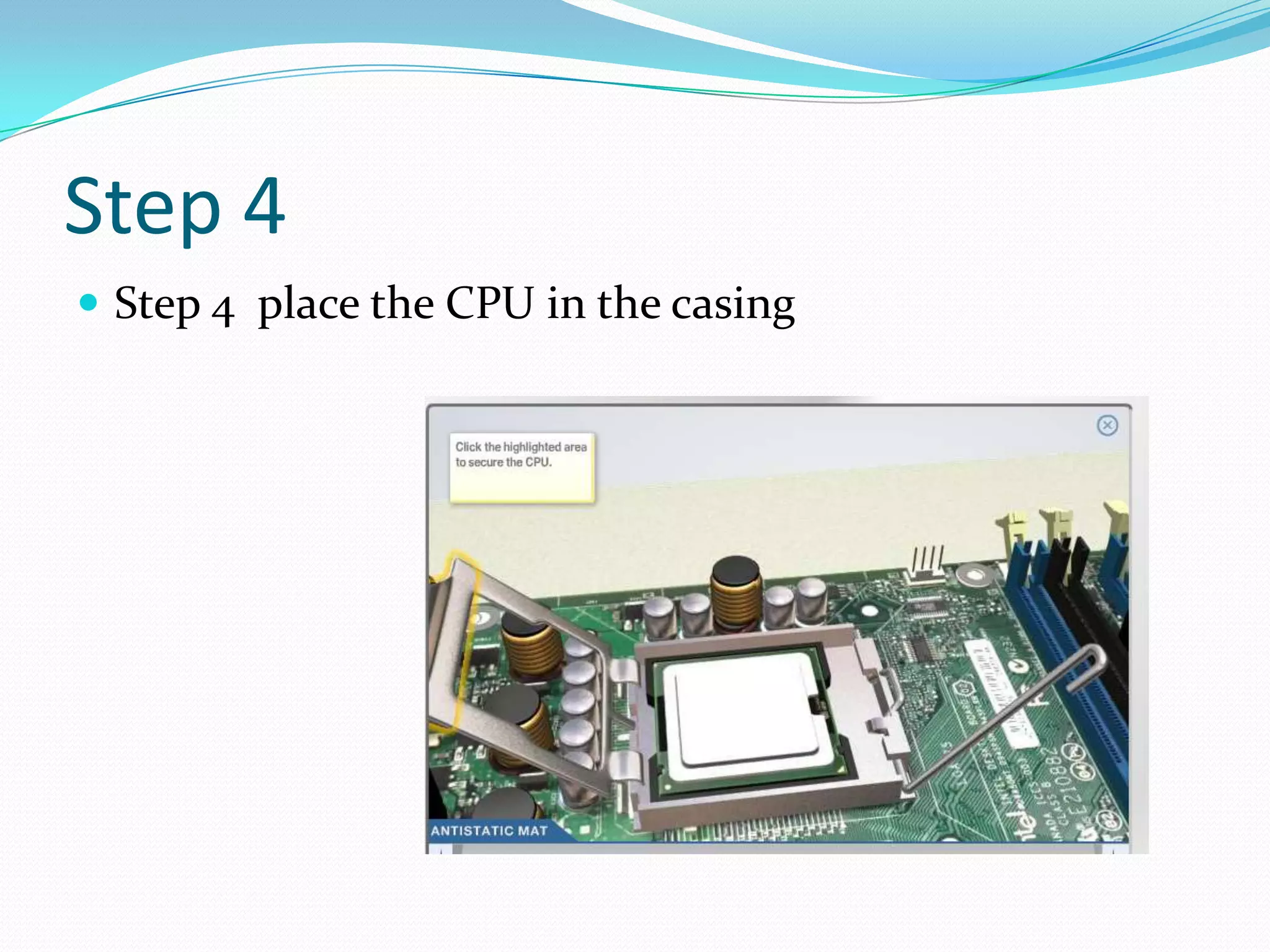 Step 4
 Step 4 place the CPU in the casing
 