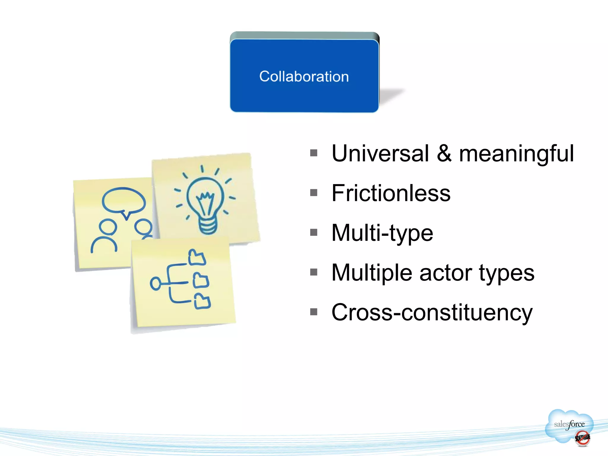  Universal & meaningful
 Frictionless
 Multi-type
 Multiple actor types
 Cross-constituency
 