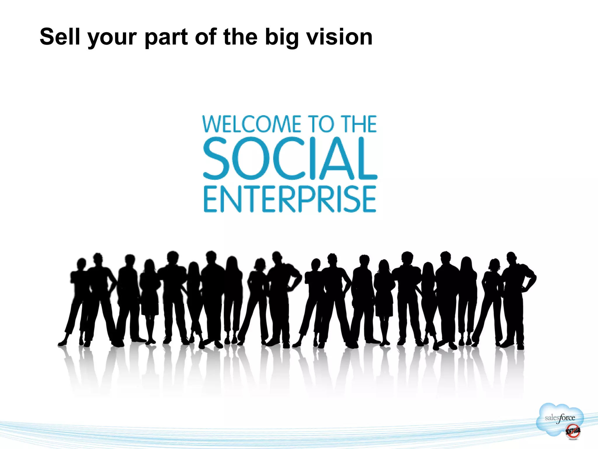 Sell your part of the big vision
 