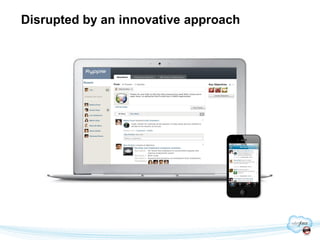 Disrupted by an innovative approach
 