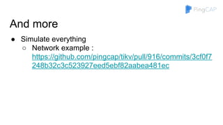 And more
● Simulate everything
○ Network example :
https://github.com/pingcap/tikv/pull/916/commits/3cf0f7
248b32c3c523927eed5ebf82aabea481ec
 