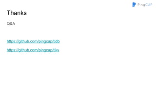 Thanks
Q&A
https://github.com/pingcap/tidb
https://github.com/pingcap/tikv
 