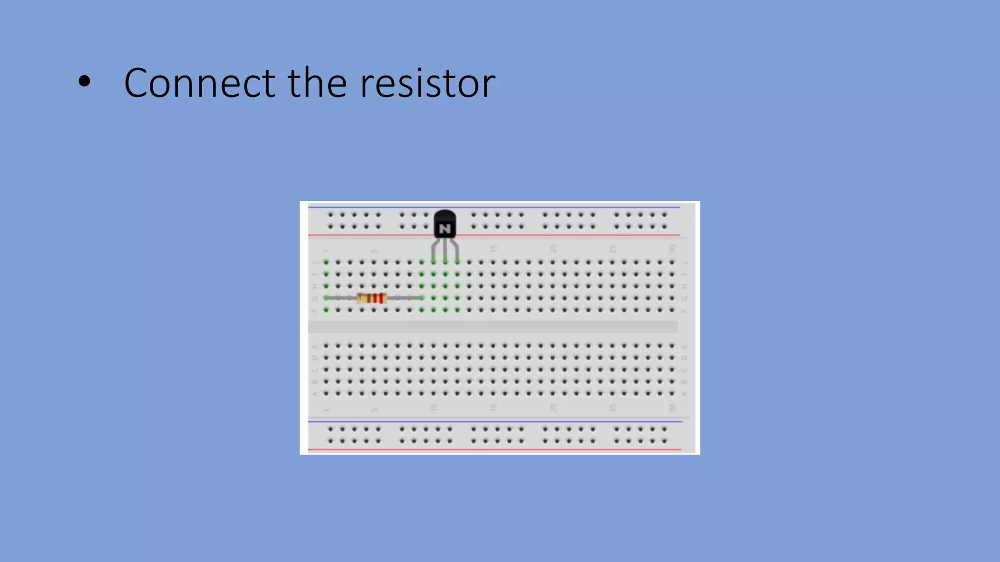 • Connect the resistor
 