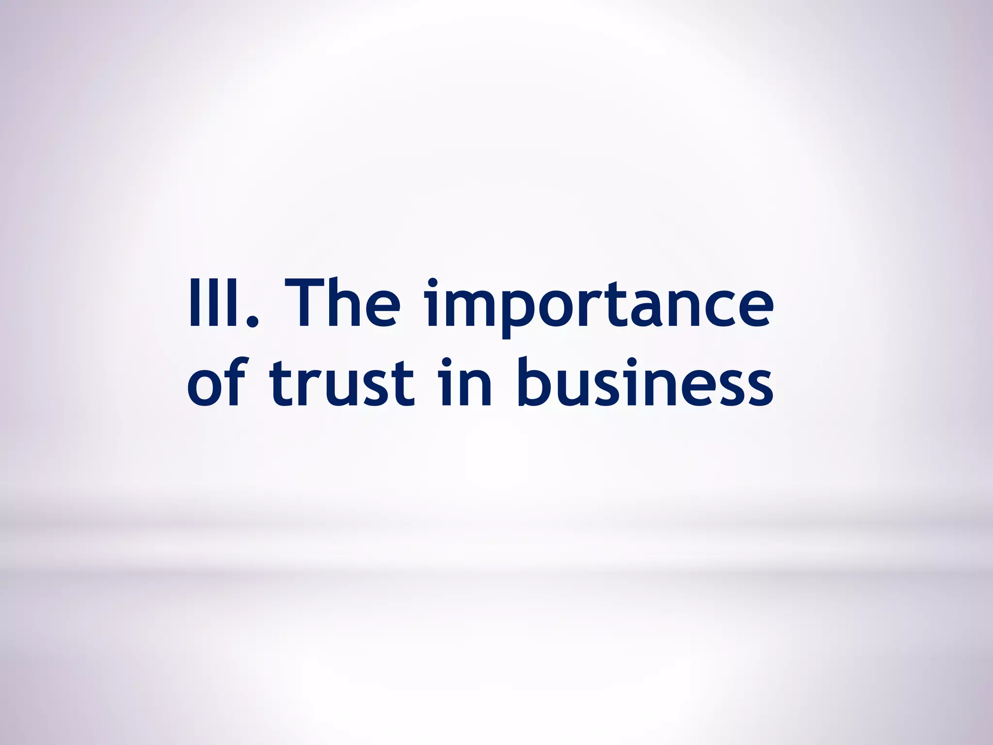 III. The importance
of trust in business