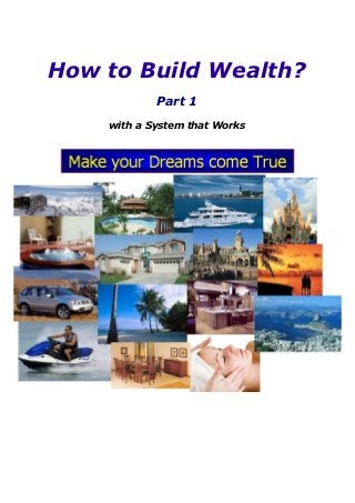 How to Build Wealth?
            Part 1
    with a System that Works
 