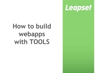 How to build
webapps
with TOOLS
 