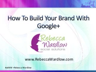#atMW +Rebecca Wardlow
www.RebeccaWardlow.com
 